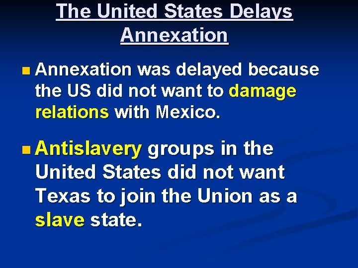 The United States Delays Annexation n Annexation was delayed because the US did not
