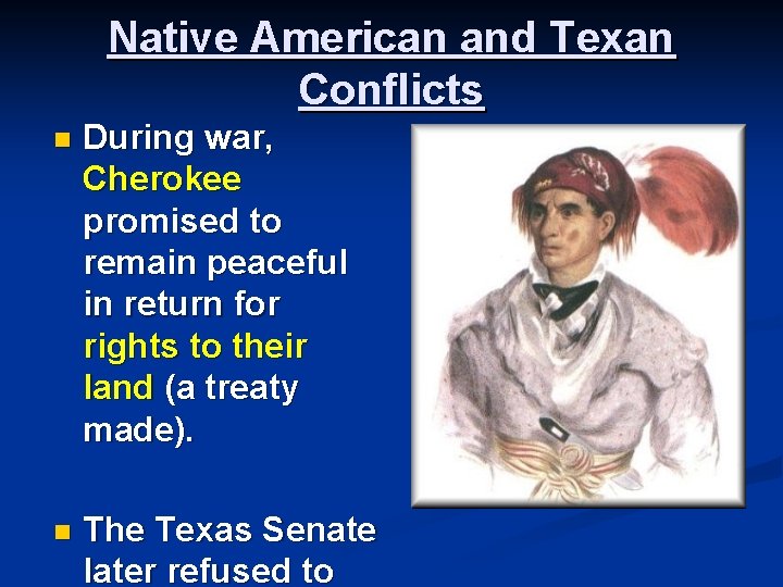 Native American and Texan Conflicts n During war, Cherokee promised to remain peaceful in