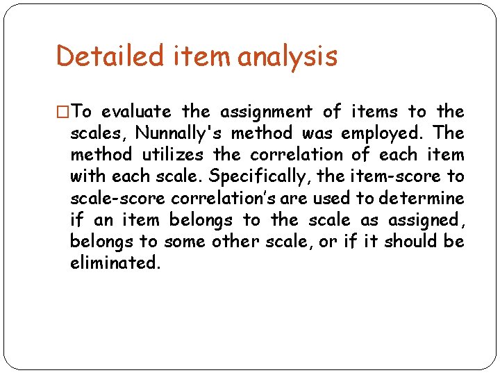 Detailed item analysis �To evaluate the assignment of items to the scales, Nunnally's method