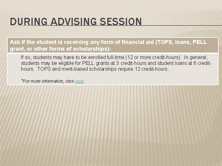 DURING ADVISING SESSION Ask if the student is receiving any form of financial aid