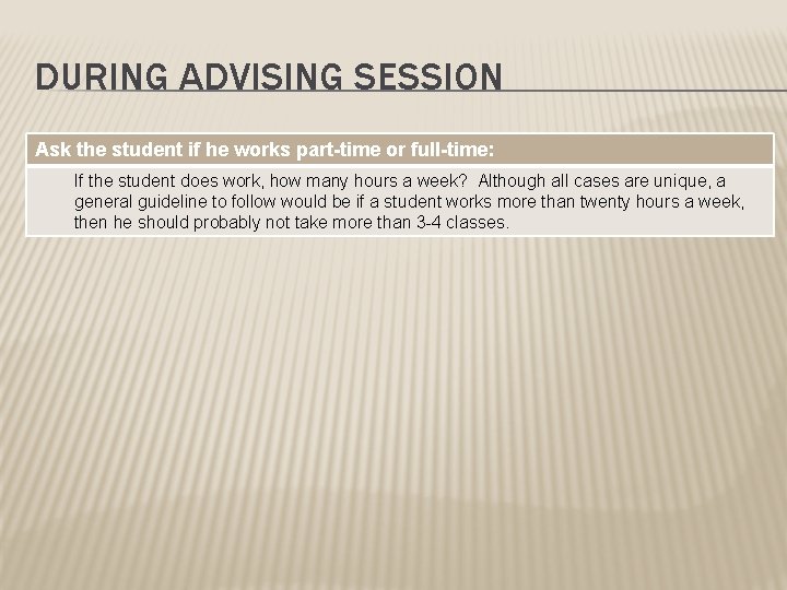 DURING ADVISING SESSION Ask the student if he works part-time or full-time: If the