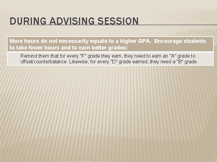 DURING ADVISING SESSION More hours do not necessarily equate to a higher GPA. Encourage