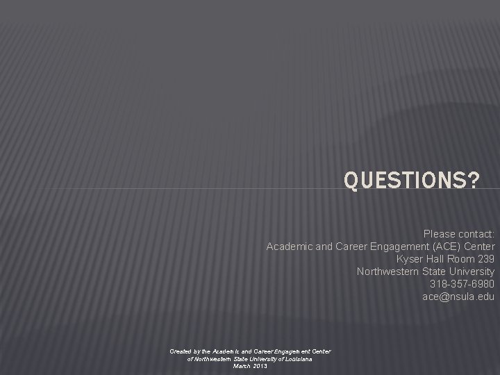 QUESTIONS? Please contact: Academic and Career Engagement (ACE) Center Kyser Hall Room 239 Northwestern