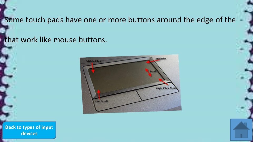 Some touch pads have one or more buttons around the edge of the that Some touch pads have one or more buttons around the edge of the that