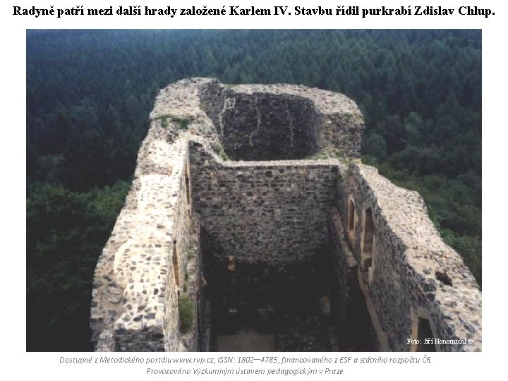 Radyně patří mezi další hrady založené Karlem IV. Stavbu řídil purkrabí Zdislav Chlup. Foto: