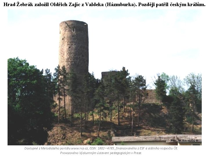 Hrad Žebrák založil Oldřich Zajíc z Valdeka (Házmburka). Později patřil českým králům. Foto: Jiří