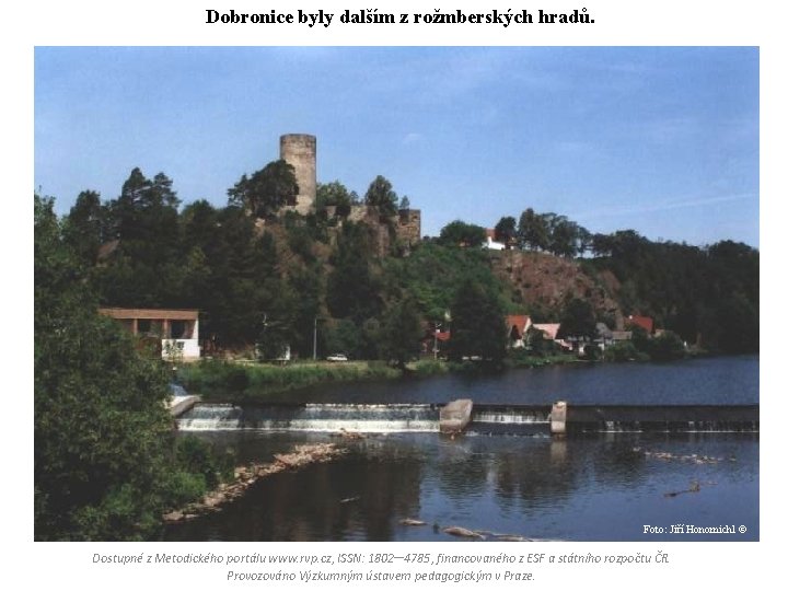 Dobronice byly dalším z rožmberských hradů. Foto: Jiří Honomichl © Dostupné z Metodického portálu