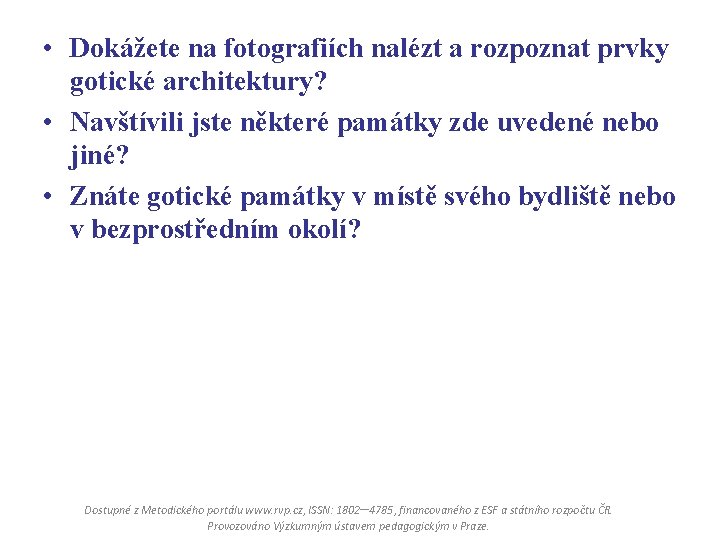  • Dokážete na fotografiích nalézt a rozpoznat prvky gotické architektury? • Navštívili jste