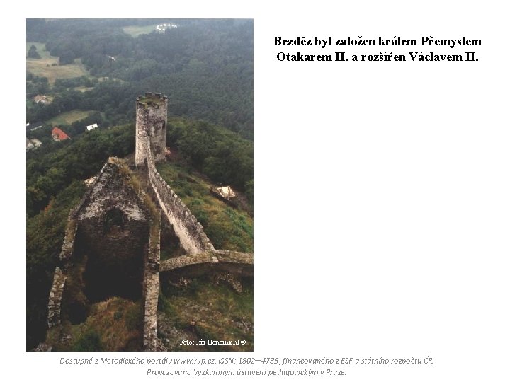 Bezděz byl založen králem Přemyslem Otakarem II. a rozšířen Václavem II. Foto: Jiří Honomichl