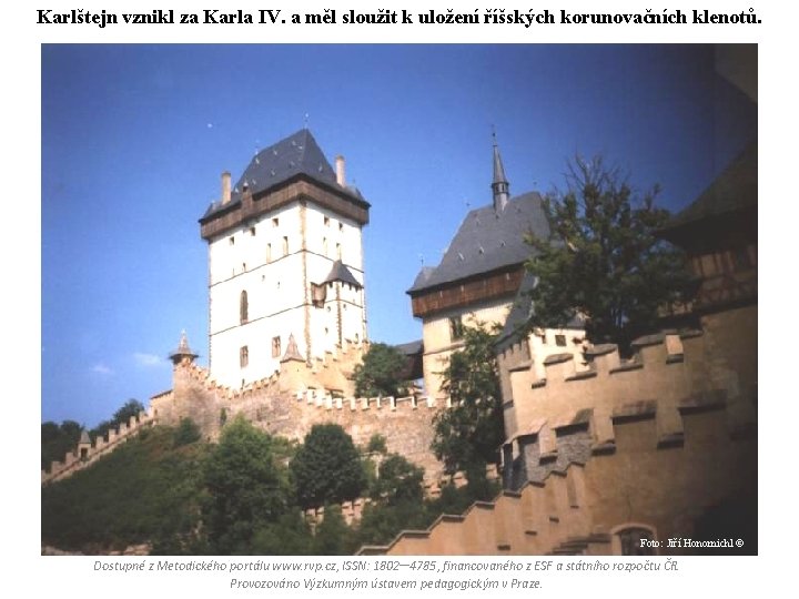 Karlštejn vznikl za Karla IV. a měl sloužit k uložení říšských korunovačních klenotů. Foto: