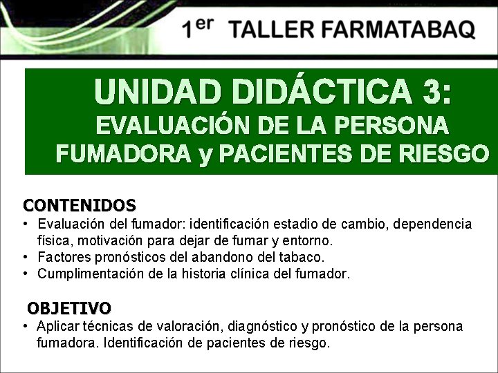 UNIDAD DIDÁCTICA 3: EVALUACIÓN DE LA PERSONA FUMADORA y PACIENTES DE RIESGO CONTENIDOS •