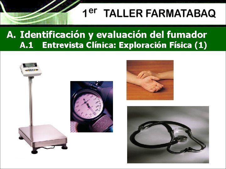 A. Identificación y evaluación del fumador A. 1 Entrevista Clínica: Exploración Física (1) 