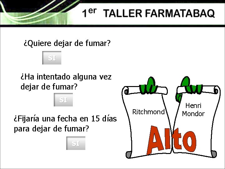 ¿Quiere dejar de fumar? SI ¿Ha intentado alguna vez dejar de fumar? SI ¿Fijaría