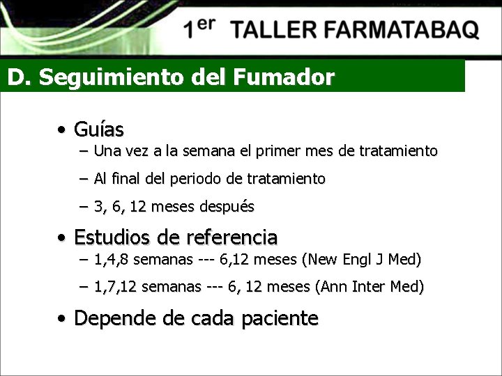 D. Seguimiento del Fumador • Guías – Una vez a la semana el primer