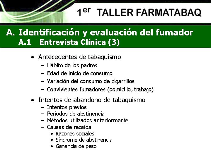A. Identificación y evaluación del fumador A. 1 Entrevista Clínica (3) • Antecedentes de