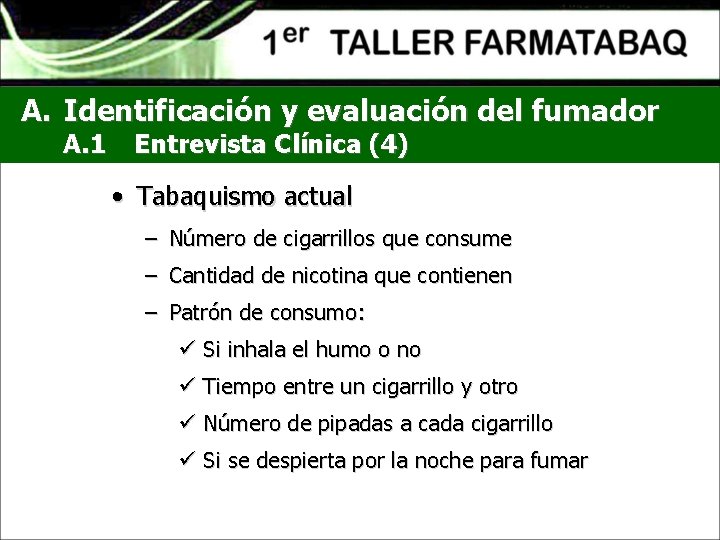 A. Identificación y evaluación del fumador A. 1 Entrevista Clínica (4) • Tabaquismo actual