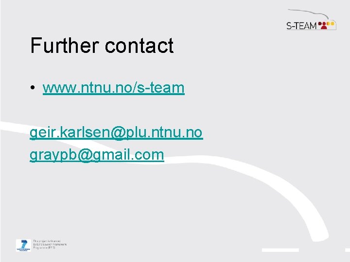 Further contact • www. ntnu. no/s-team geir. karlsen@plu. ntnu. no graypb@gmail. com Further contact • www. ntnu. no/s-team geir. karlsen@plu. ntnu. no graypb@gmail. com