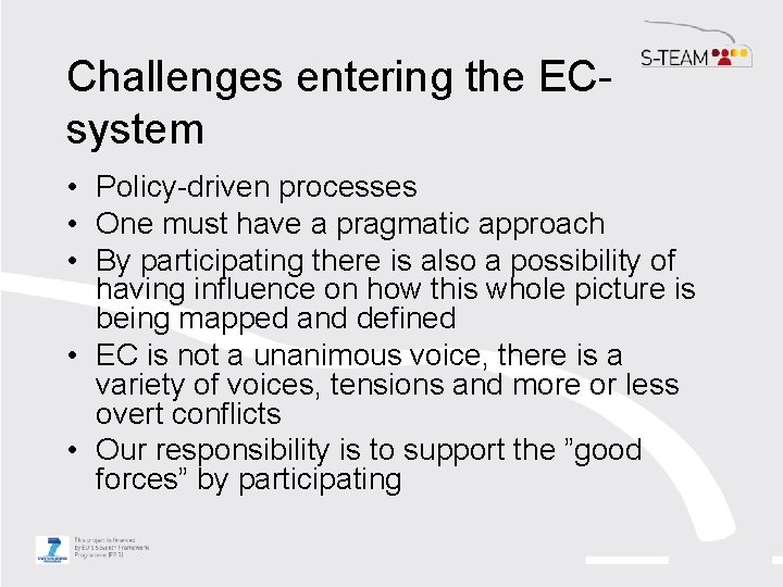 Challenges entering the ECsystem • Policy-driven processes • One must have a pragmatic approach Challenges entering the ECsystem • Policy-driven processes • One must have a pragmatic approach