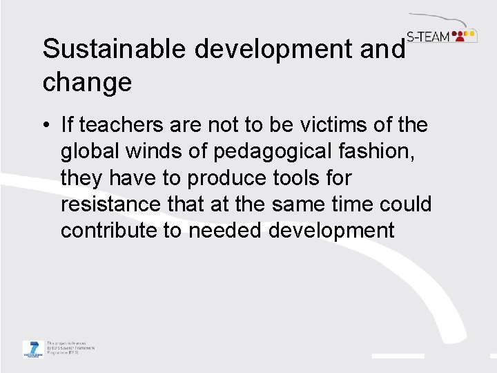 Sustainable development and change • If teachers are not to be victims of the Sustainable development and change • If teachers are not to be victims of the