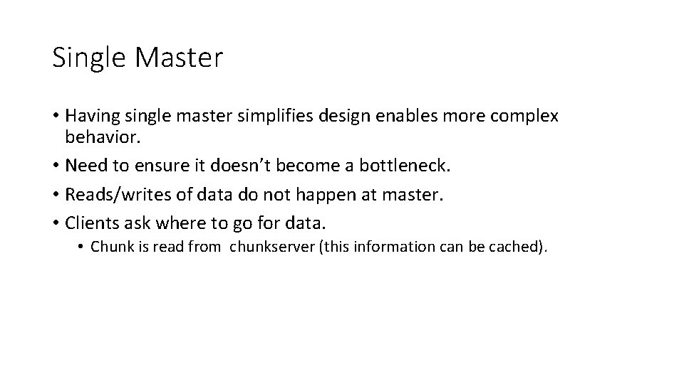 Single Master • Having single master simplifies design enables more complex behavior. • Need