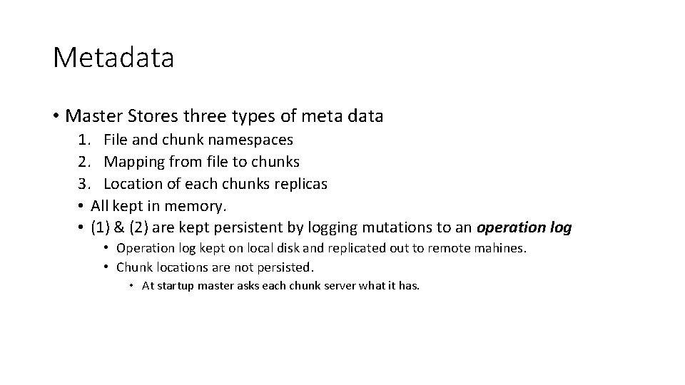 Metadata • Master Stores three types of meta data 1. File and chunk namespaces