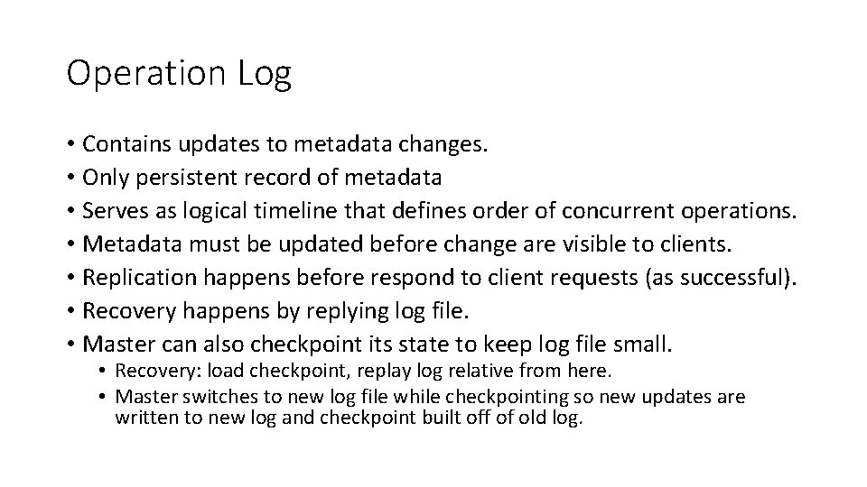 Operation Log • Contains updates to metadata changes. • Only persistent record of metadata