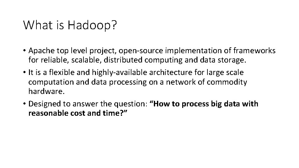 What is Hadoop? • Apache top level project, open-source implementation of frameworks for reliable,