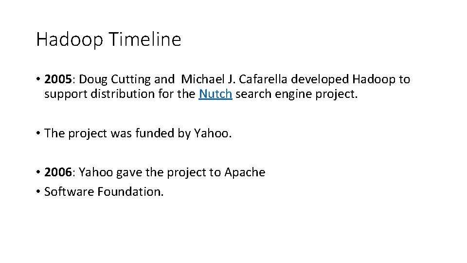 Hadoop Timeline • 2005: Doug Cutting and Michael J. Cafarella developed Hadoop to support