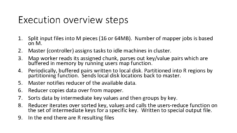 Execution overview steps 1. Split input files into M pieces (16 or 64 MB).