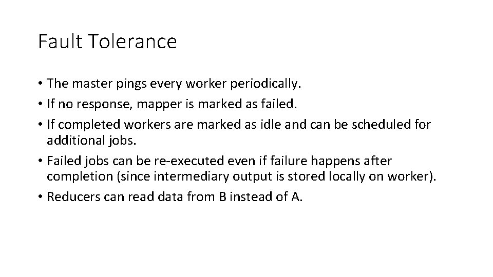Fault Tolerance • The master pings every worker periodically. • If no response, mapper