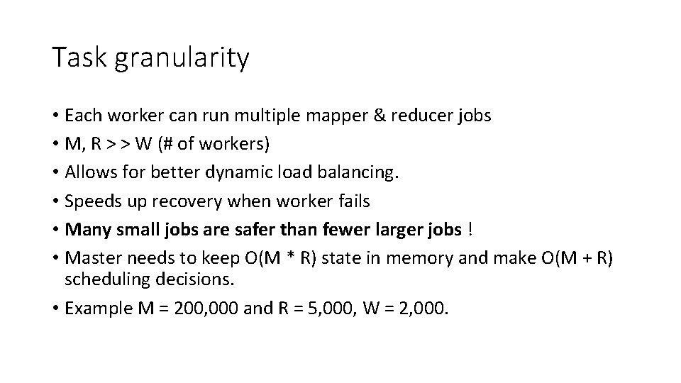 Task granularity • Each worker can run multiple mapper & reducer jobs • M,