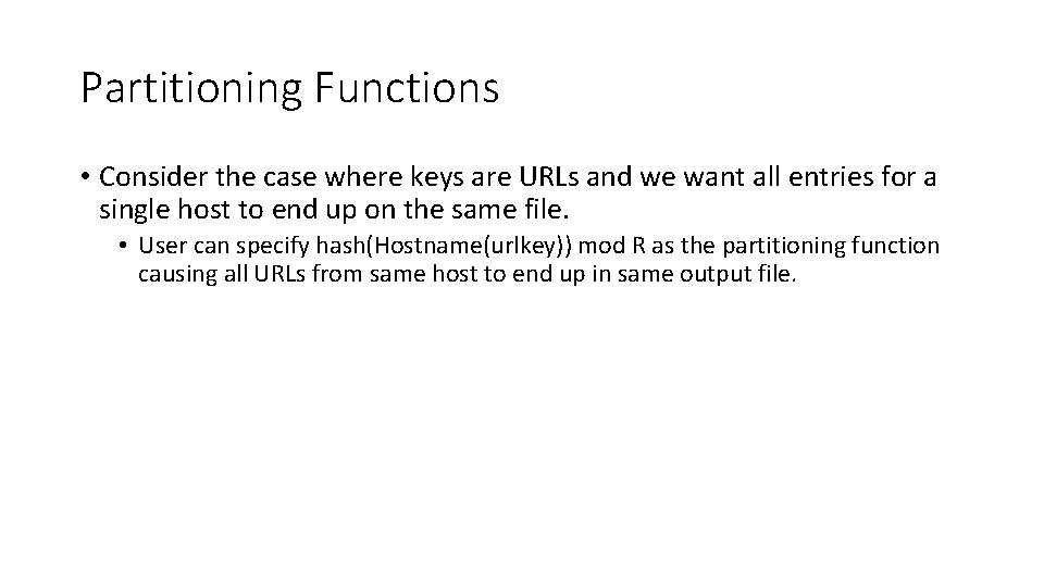 Partitioning Functions • Consider the case where keys are URLs and we want all