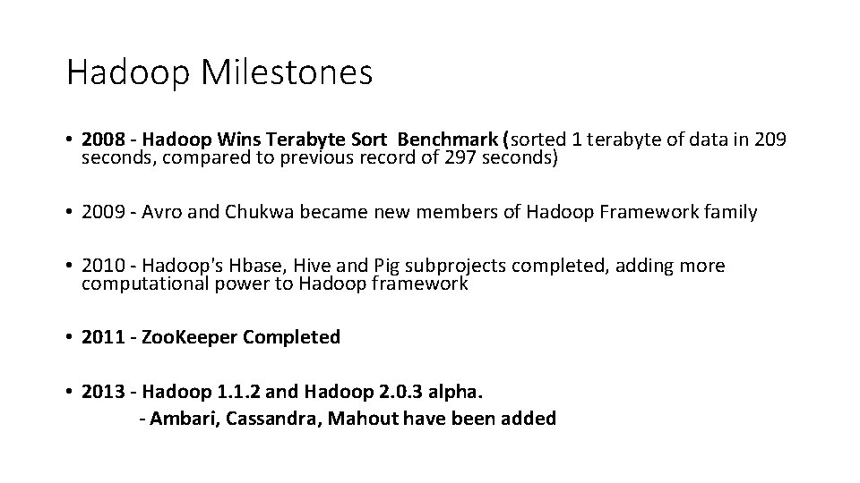 Hadoop Milestones • 2008 - Hadoop Wins Terabyte Sort Benchmark (sorted 1 terabyte of