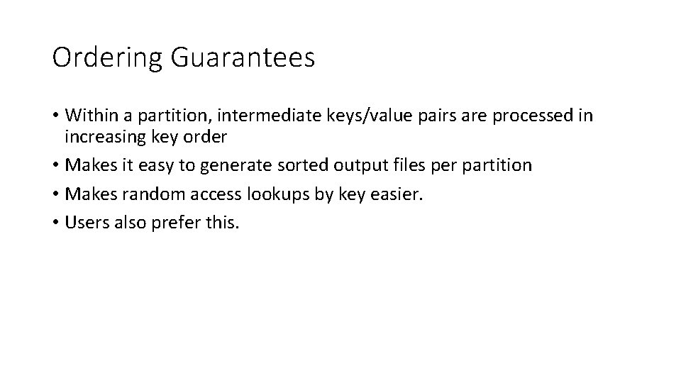 Ordering Guarantees • Within a partition, intermediate keys/value pairs are processed in increasing key