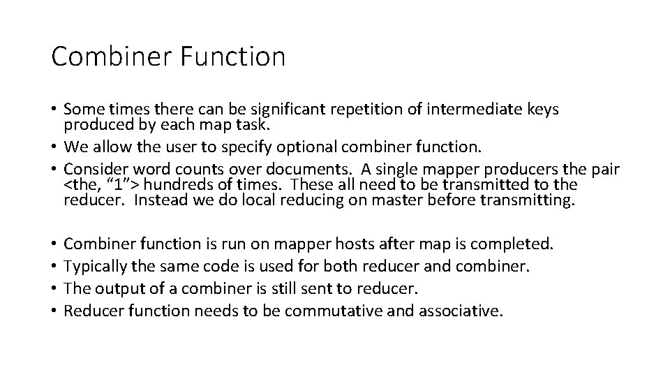 Combiner Function • Some times there can be significant repetition of intermediate keys produced