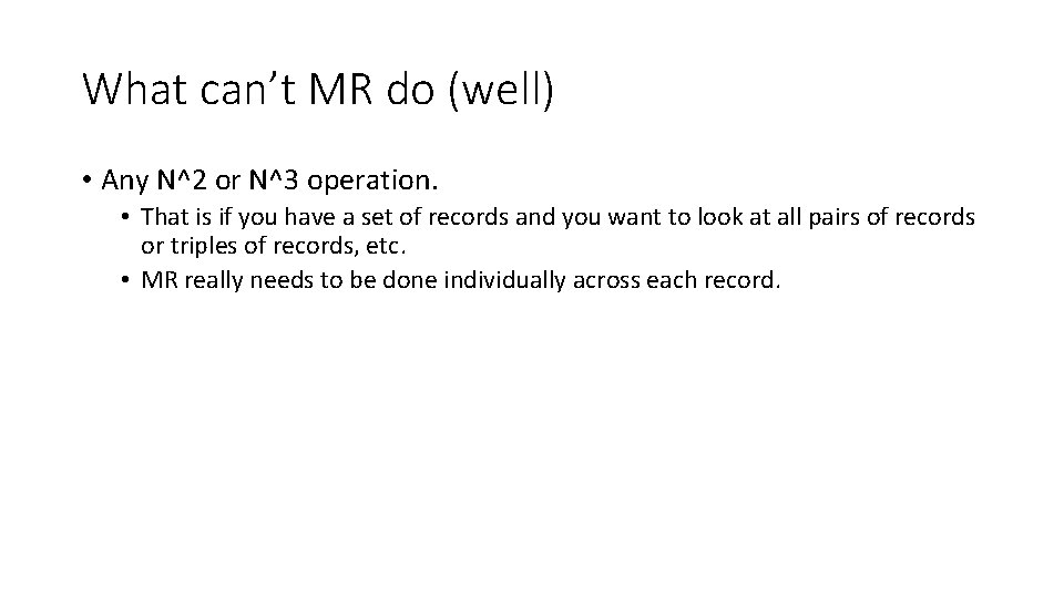 What can’t MR do (well) • Any N^2 or N^3 operation. • That is