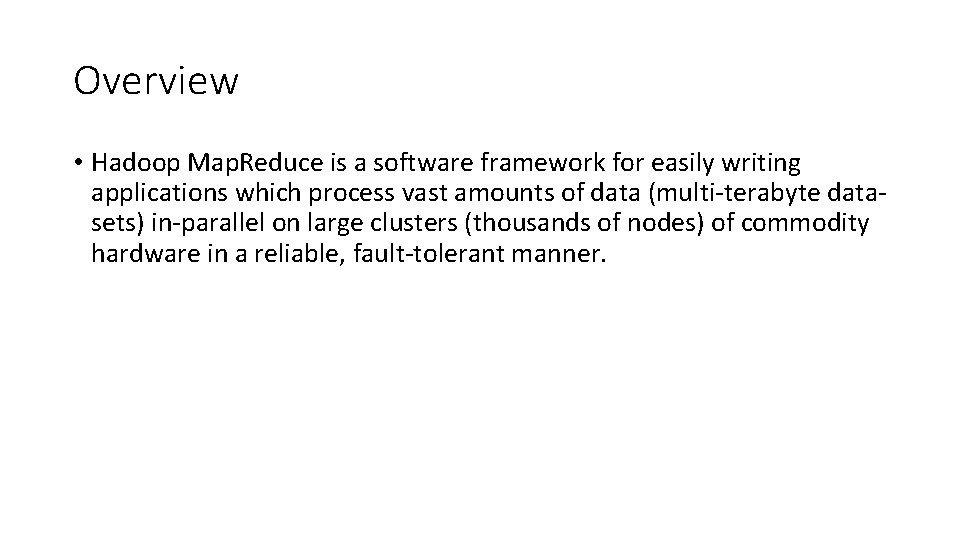 Overview • Hadoop Map. Reduce is a software framework for easily writing applications which