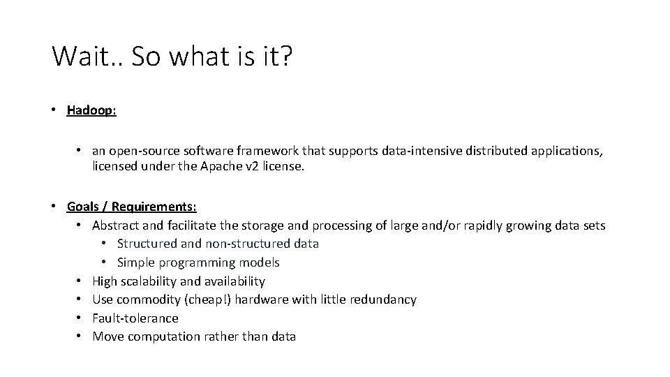 Wait. . So what is it? • Hadoop: • an open-source software framework that