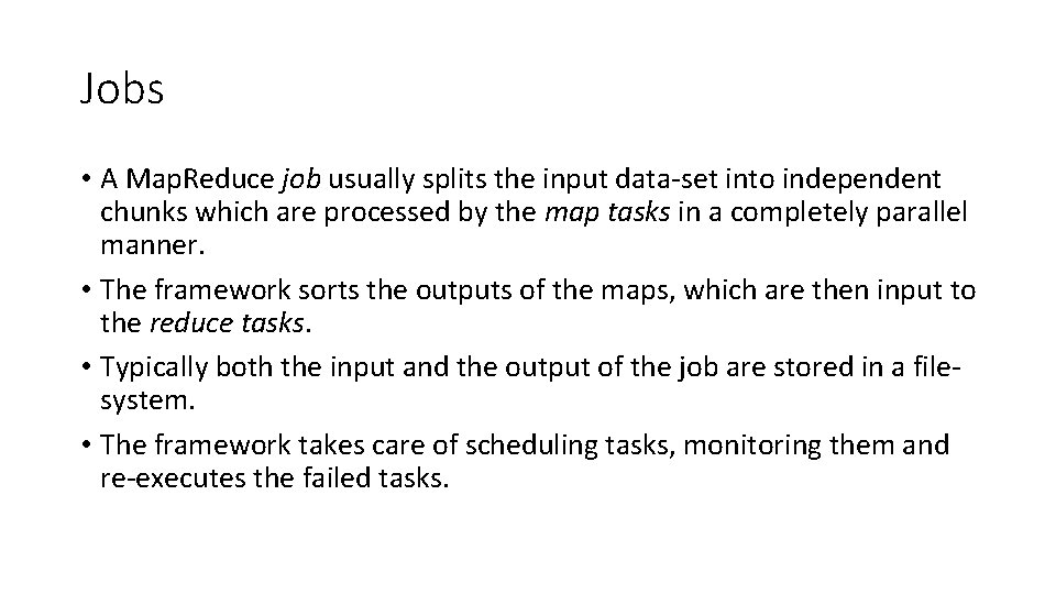 Jobs • A Map. Reduce job usually splits the input data-set into independent chunks