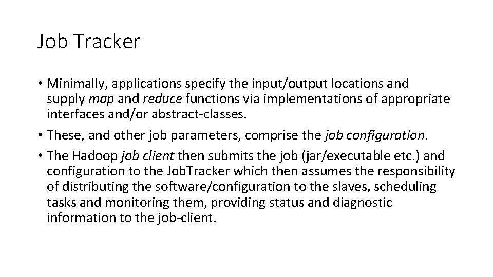 Job Tracker • Minimally, applications specify the input/output locations and supply map and reduce