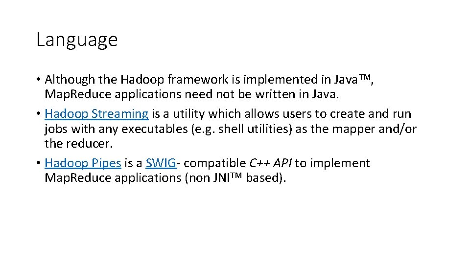 Language • Although the Hadoop framework is implemented in Java. TM, Map. Reduce applications
