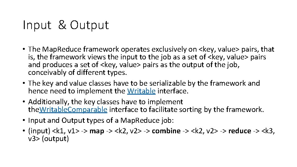 Input & Output • The Map. Reduce framework operates exclusively on <key, value> pairs,