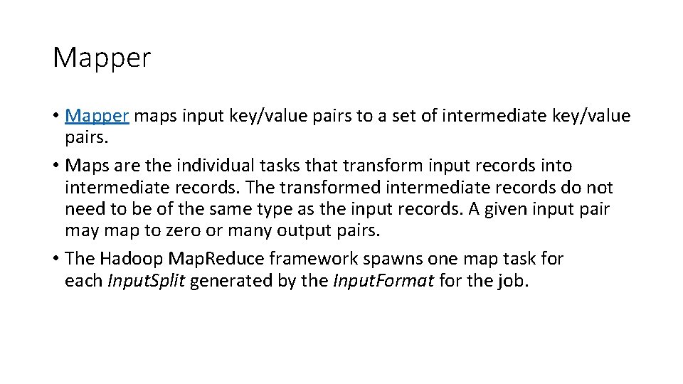 Mapper • Mapper maps input key/value pairs to a set of intermediate key/value pairs.