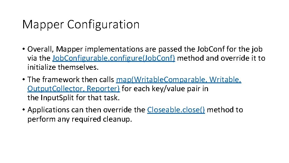 Mapper Configuration • Overall, Mapper implementations are passed the Job. Conf for the job