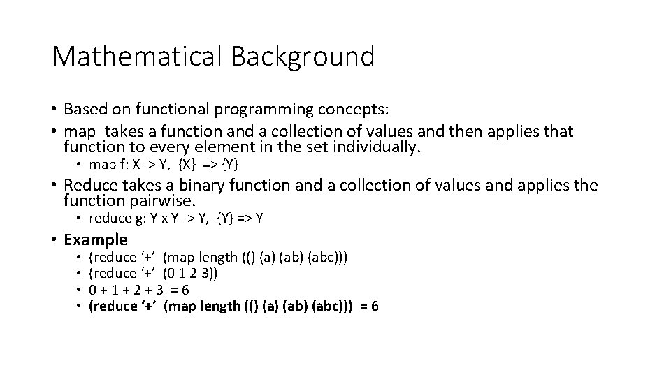 Mathematical Background • Based on functional programming concepts: • map takes a function and