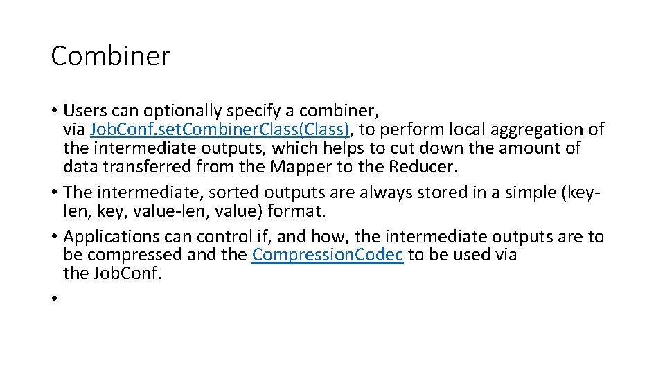 Combiner • Users can optionally specify a combiner, via Job. Conf. set. Combiner. Class(Class),