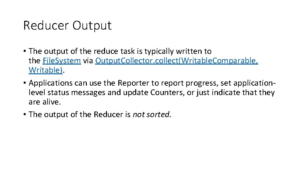 Reducer Output • The output of the reduce task is typically written to the