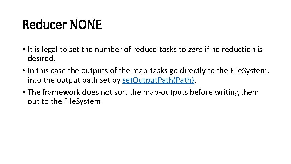 Reducer NONE • It is legal to set the number of reduce-tasks to zero