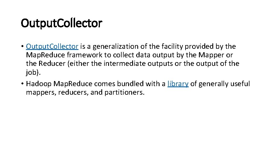 Output. Collector • Output. Collector is a generalization of the facility provided by the