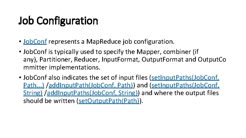 Job Configuration • Job. Conf represents a Map. Reduce job configuration. • Job. Conf